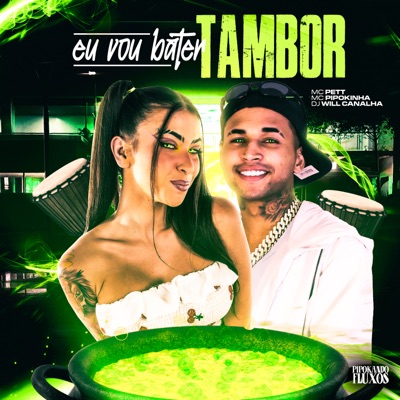 Song - Eu Vou Bater Tambor - Mc Pett, MC Pipokinha & Dj Will Canalha
