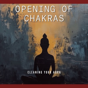 Opening of Chakras - Cleaning Your Aura