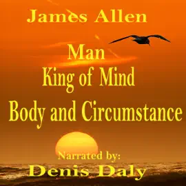 Man - King of Mind, Body and Circumstance (Unabridged)