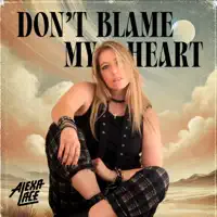 Don't Blame my Heart — Alexa Lace