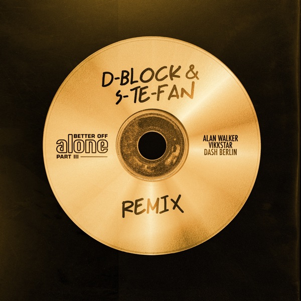 Better off (Alone, Pt. III) [D - Block & S - Te - Fan Remix] - Single