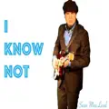 I Know Not