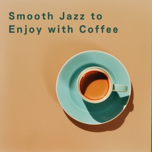 Smooth Jazz to Enjoy with Coffee