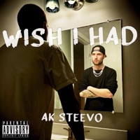 Wish I Had - Single - AK Steevo
