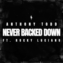 Never Backed Down (feat. Rocky Luciano) Anthony Todd