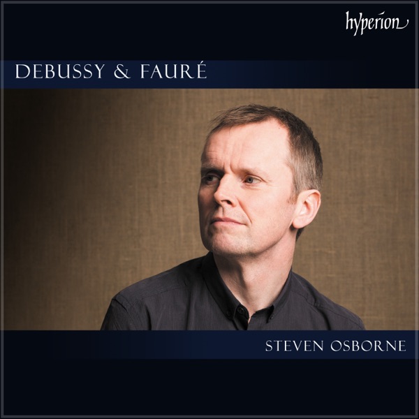 Claude Debussy & Gabriel Fauré - Steven Osborne