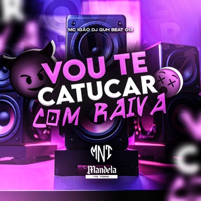 Vou Te Catucar Com Raiva (feat. Mc Igão) - Single