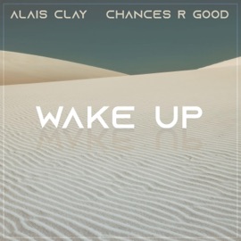 Wake Up (feat. Chances R Good) Alais Clay