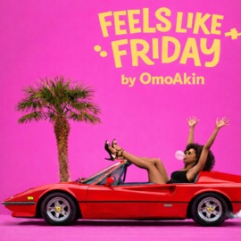 Feels Like Friday Omoakin