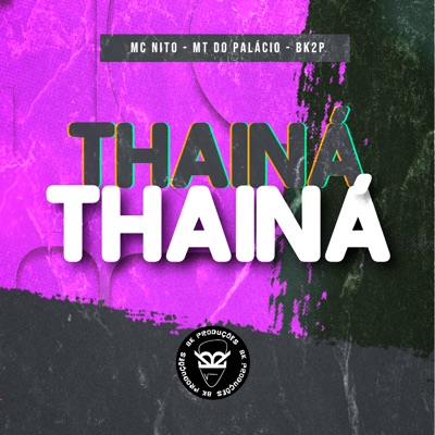 Song - THAINÁ THAINÁ - MC Nito, MT DO PALACIO & BK2P