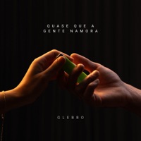 Quase Que a Gente Namora - EP - Glebbo