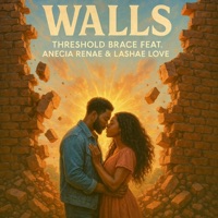 Walls (feat. Anecia Renae & Lashae Love) - Single - Threshold Brace