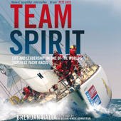 Audiobook cover for Team Spirit: Life and Leadership on One of the World's Toughest Yacht Races (Unabridged) by Brendan Hall & Sir Robin Knox-Johnston