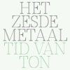 Het Zesde Metaal Tid Van Ton Tid Van Ton - Single