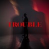 Trouble