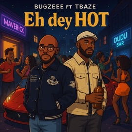 EH DEY HOT (feat. TBaze) BUGZEEE