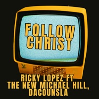 Follow Christ (feat. The New Michael Hill & DaCounsla) - Single - Ricky Lopez