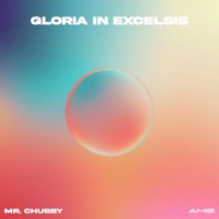 Gloria in Excelsis - Single - Mr. Chubby & Awesome's Music Group