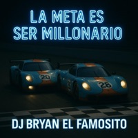 La Meta Es Ser Millonario - Single - Dj Bryan El Famosito