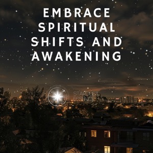 Embrace Spiritual Shifts and Awakening
