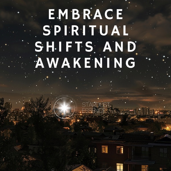 Embrace Spiritual Shifts and Awakening