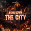 Burn Down The City