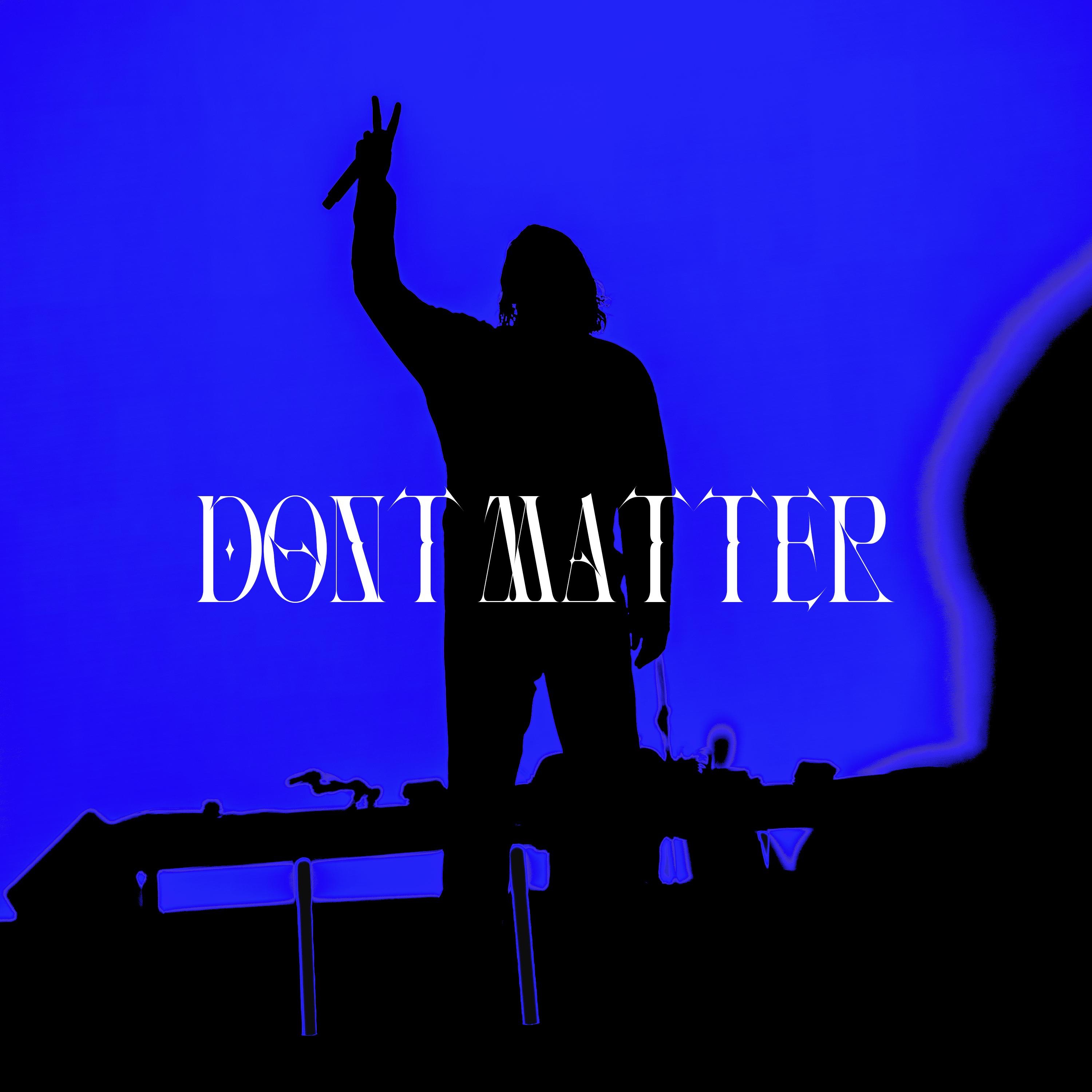 DON'T MATTER - Single