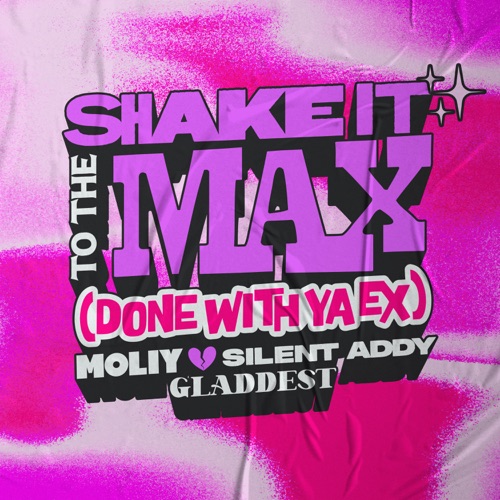 MOLIY, Silent Addy & Gladdest - Shake It To The Max (Done With Ya Ex)