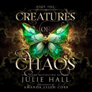 Creatures of Chaos (Unabridged) - Julie Hall