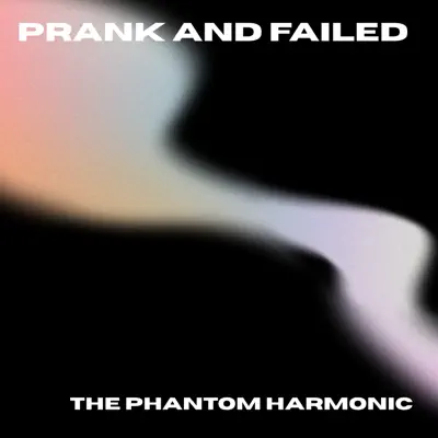 The Phantom Harmonic adlı sanatçının Prank and failed albümünü dinle