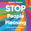 Stop People Pleasing (Unabridged) - Hailey Magee
