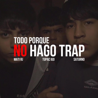 Todo Porque No Hago Trap (feat. TupacIGO & SATURNO) - Single
