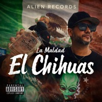 El CHIHUAS (feat. La Maldad) - Single - Alien Records