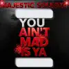 Majestic Soundz - You Ain't Mad Is Ya  & Slim Vezzy)