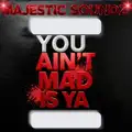 You Ain't Mad Is Ya