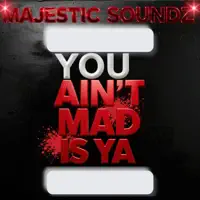 You Ain't Mad Is Ya  & Slim Vezzy) — Majestic Soundz