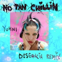 NO TAN CHILLIN (Desgracia Remix) - Single - YUHNI