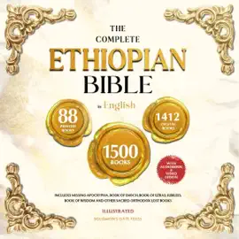 The Complete Ethiopian Bible in English (Illustrated): Includes Missing Apocrypha, Book of Enoch, Book of Ezras, Jubilees, Book of Wisdom and Other Sacred Orthodox Lost Books (Unabridged)
