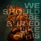 We Should Be Buried Like this song art