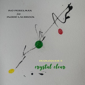 Duologues 3 Crystal Clear (feat. Ingrid Laubrock)
