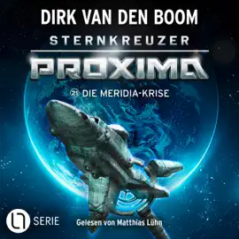 Die Meridia-Krise - Sternkreuzer Proxima, Folge 21 (Ungekürzt)