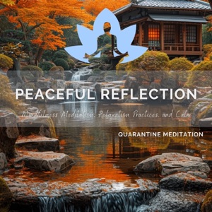 Peaceful Reflection - Mindfulness Meditation, Relaxation Practices, and Calm