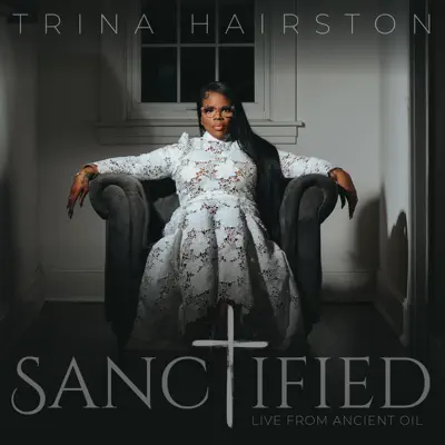 Trina Hairston adlı sanatçının Sanctified (Live From Ancient Oil) albümünü dinle