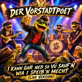 I kann gar ned so vü sauf'n wia i speib'n mecht (Live Version)