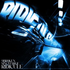 RIDICULE 9BR0KEN & $IXCHARGE