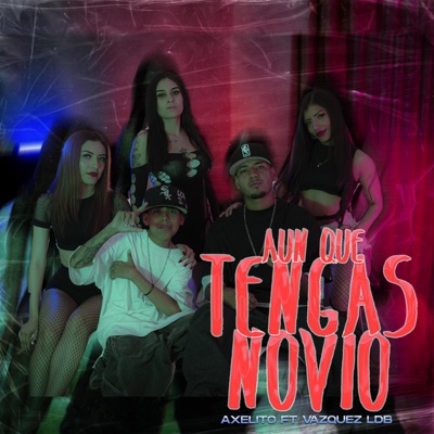 Aunque Tengas Novio (feat. Axelito) - Single
