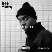 NAS SHIT (feat. JUNOGLOC) - Single - Kail Problems