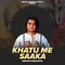 Khatu Me Saaka (feat. Deepak Mudgil) - Deepak Dablainya lyrics
