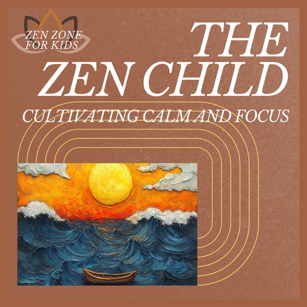 The Zen Child: Cultivating Calm and Focus