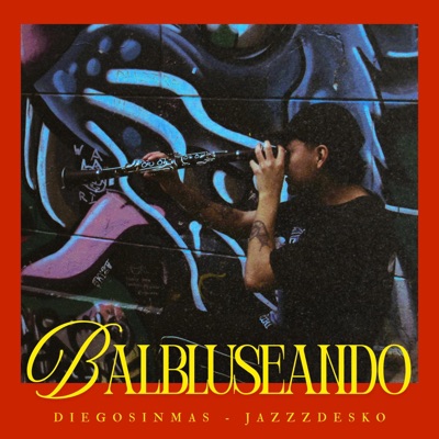 Balbluseando (feat. Jazzz Desko) - Single